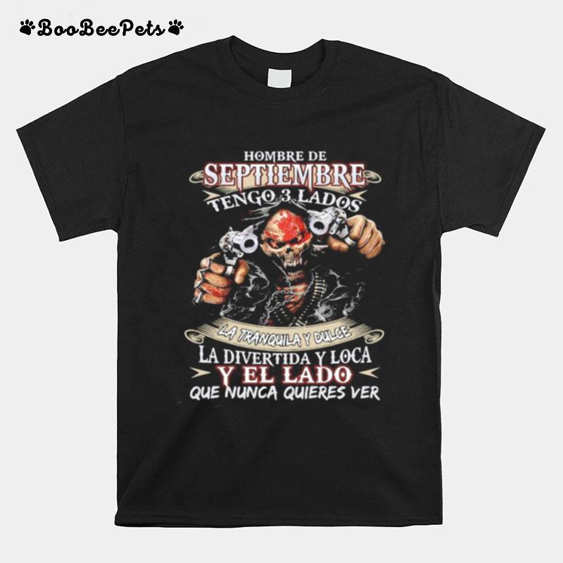 Hombre De Septiembre Tengo 3 Lados La Tranquila Y Dulce La Divertida Y Loca Y El Lado Que Nunca Quieres Ver T-Shirt