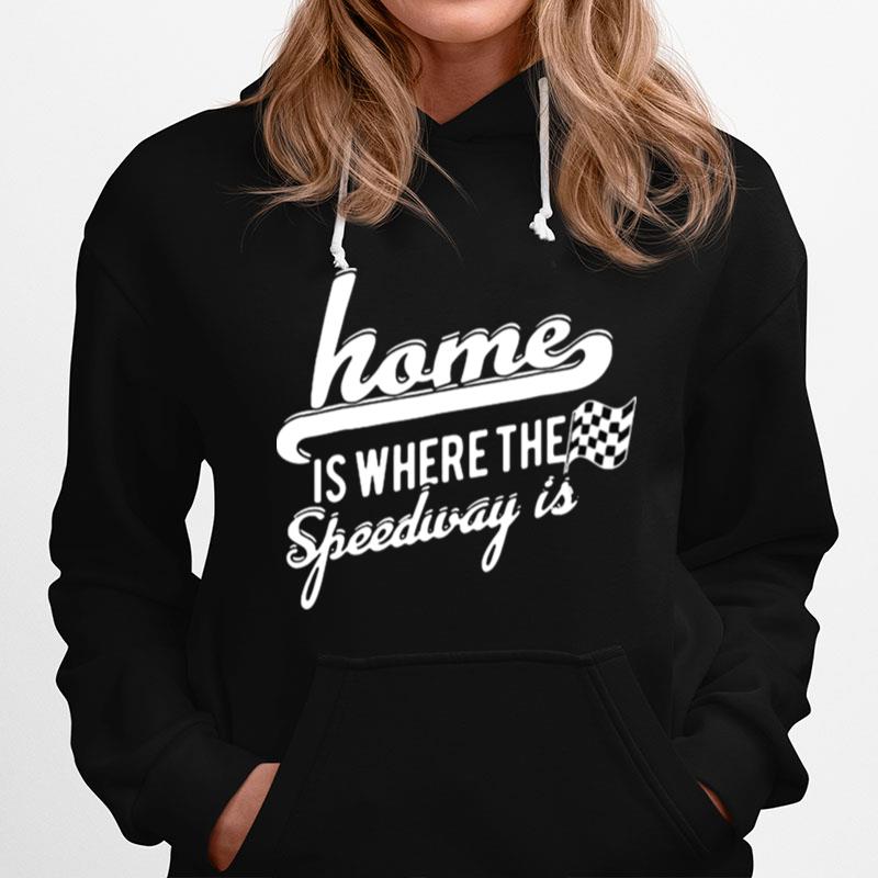 Home Is Where The Speedway Dirt Track Racing Hoodie