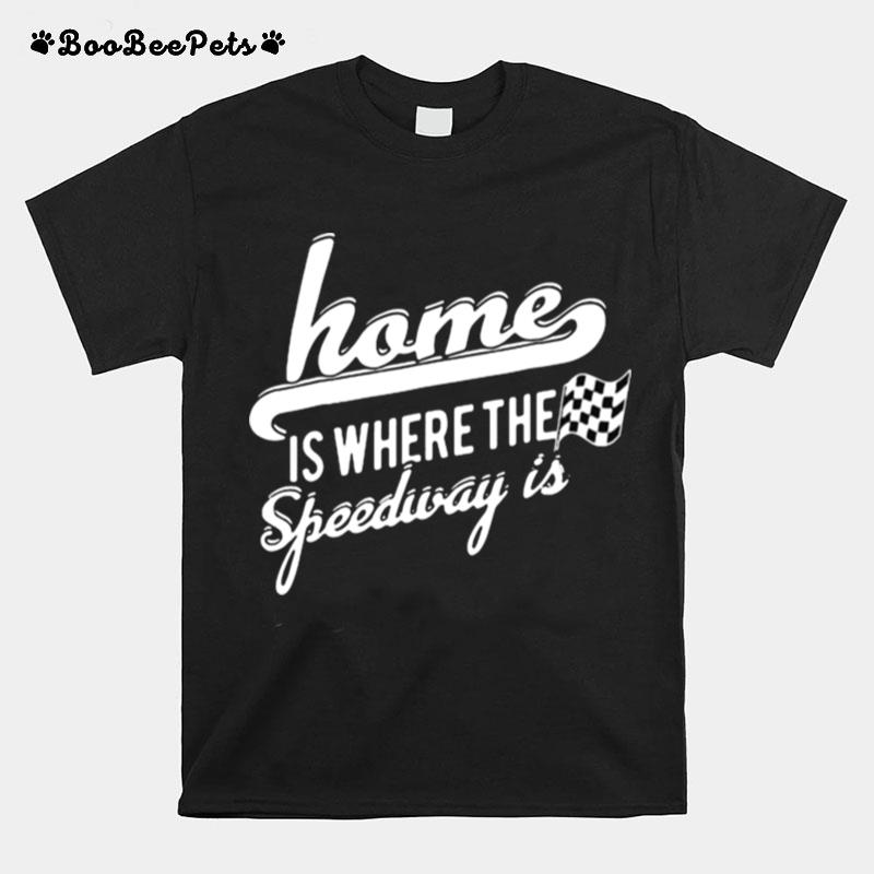 Home Is Where The Speedway Dirt Track Racing T-Shirt