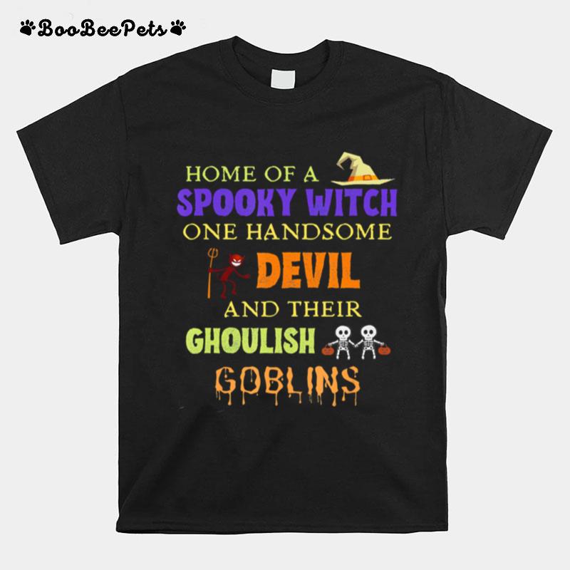 Home Of A Spooky Witch One Handsome Devil And Their Ghoulish Goblins Halloween T-Shirt
