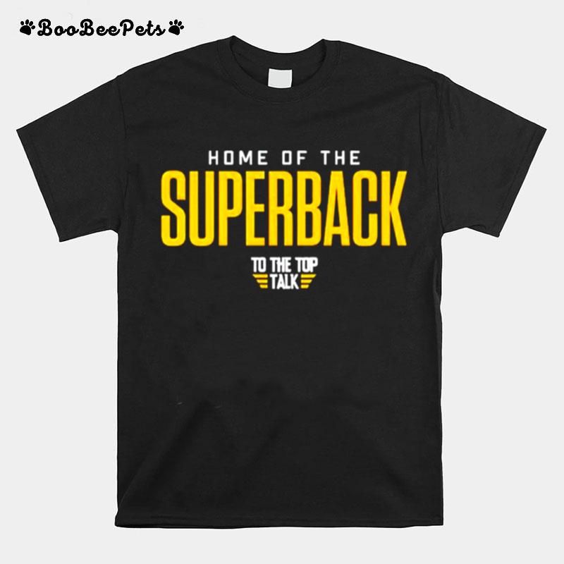 Home Of The Superback To The Top Talk Unisex T-Shirt