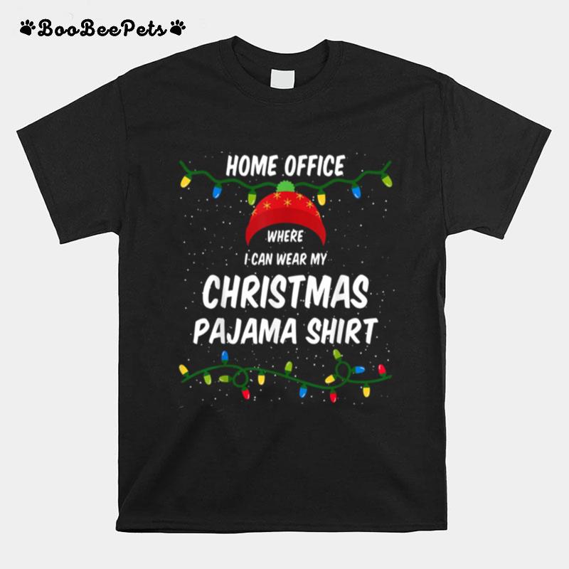 Home Office Where I Can Wear My Christmas Pajama Lights T-Shirt