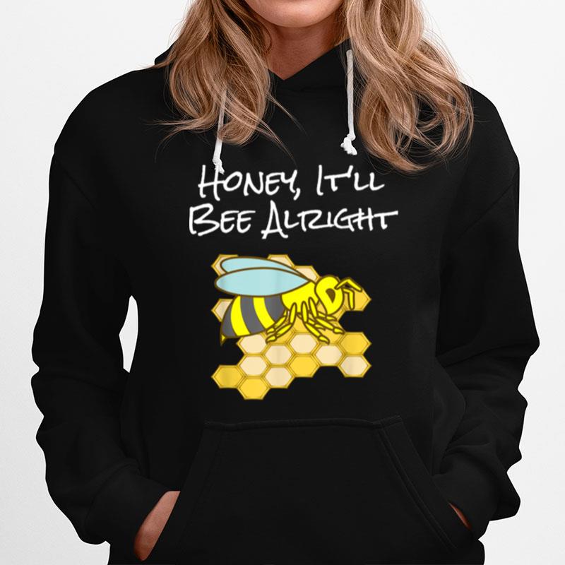 Honey Itll Bee Alright Inspirational Bee Hoodie