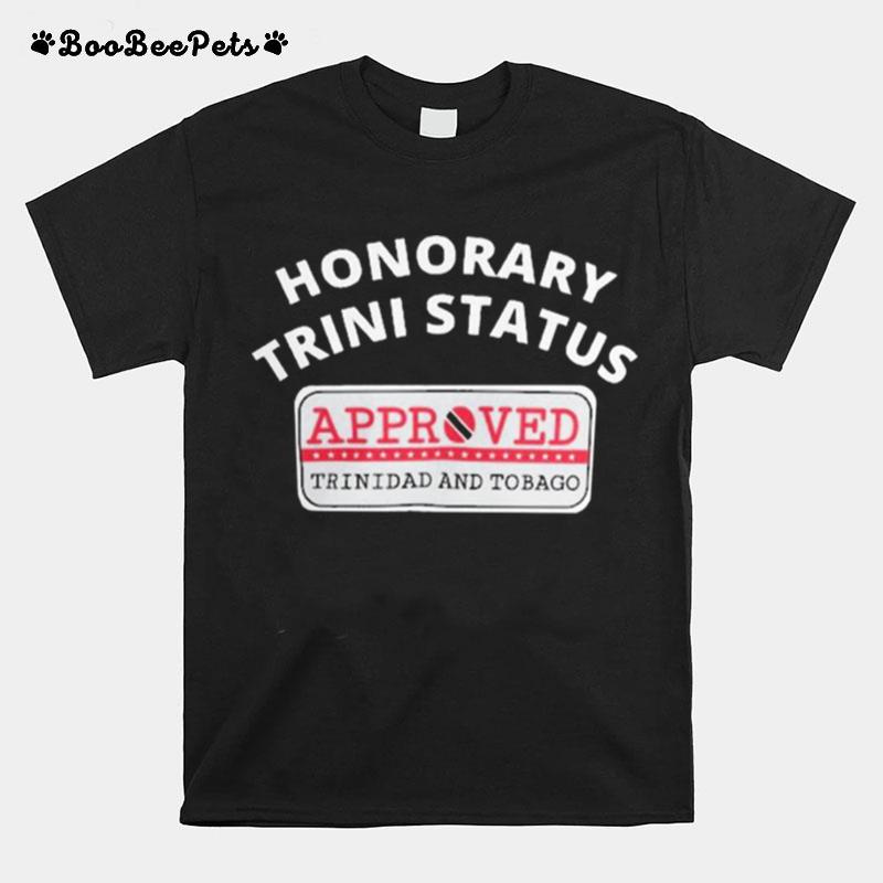 Honorary Trini Status Approved Trinidad And Tobago T-Shirt