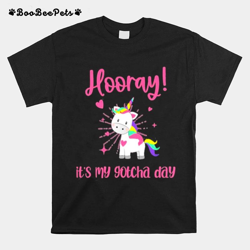 Hooray Its My Gotcha Day Adoption Unicorn Adopting T-Shirt