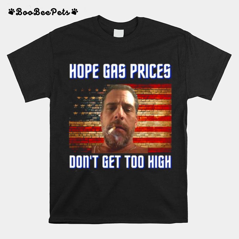 Hope Gas Prices Dont Get Too High Meme Hunter Biden Colored T-Shirt