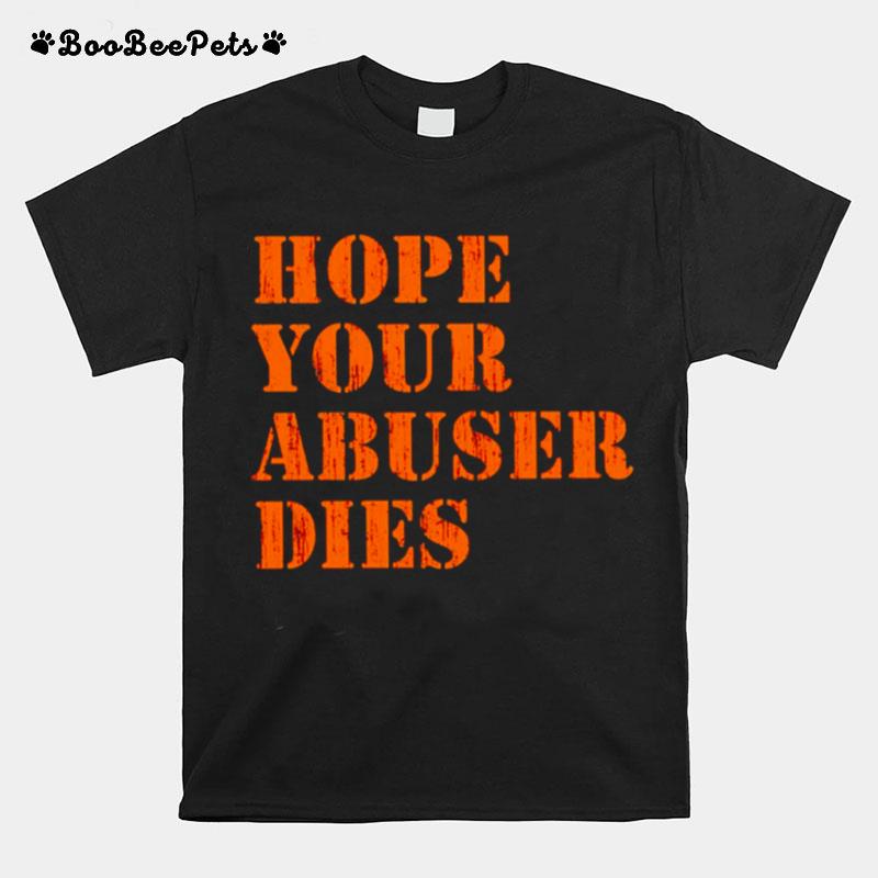 Hope Your Abuser Dies T-Shirt