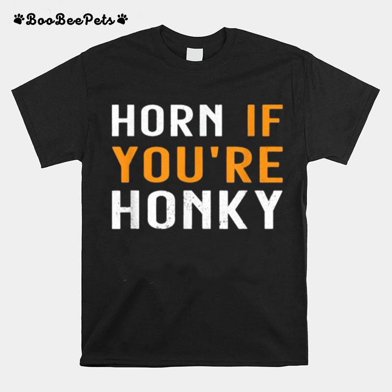 Horn If Youre Honky Quote T-Shirt