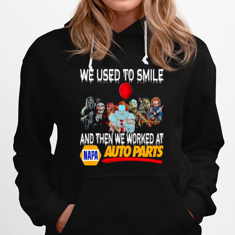 Horror Movies Character We Used To Smile And Then We Worked At Napa Auto Parts Hoodie