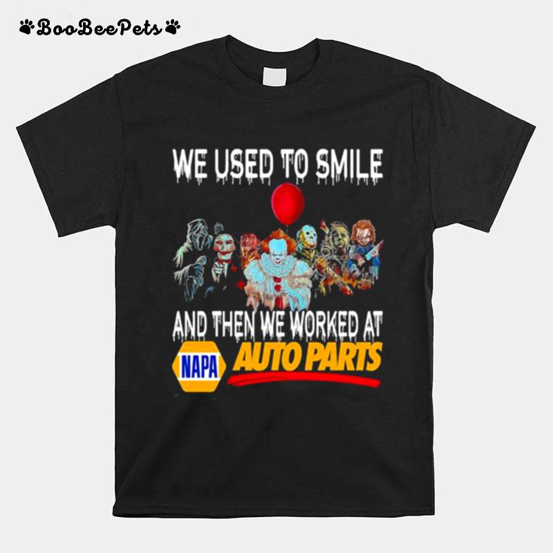 Horror Movies Character We Used To Smile And Then We Worked At Napa Auto Parts T-Shirt