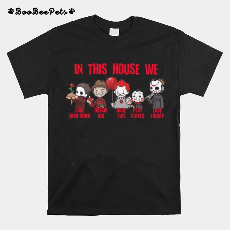 Horror Movies Characters In This House We Love Each Other Have Fun Halloween T-Shirt