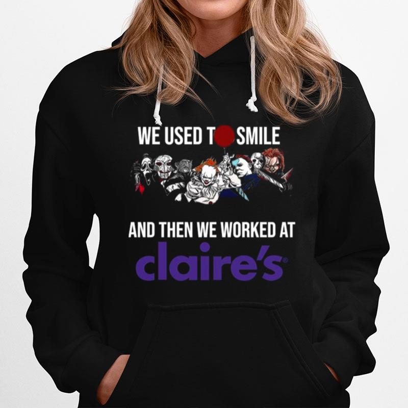 Horror Movies Characters We Used To Smile And Then We Worked At Claires Hoodie