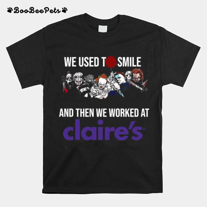 Horror Movies Characters We Used To Smile And Then We Worked At Claires T-Shirt