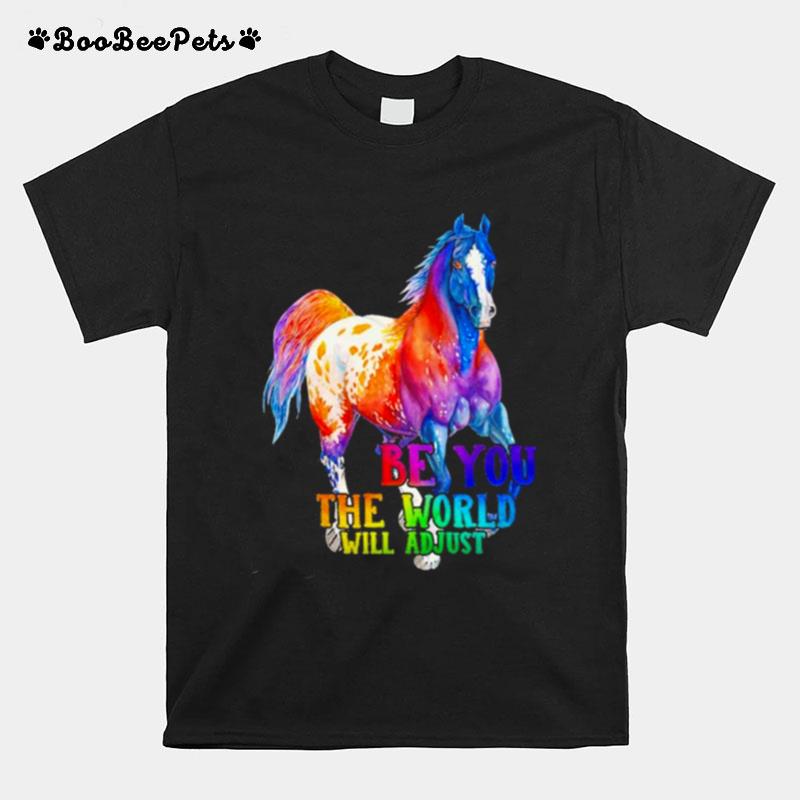 Horse Be You The World Will Adjust Pride T-Shirt