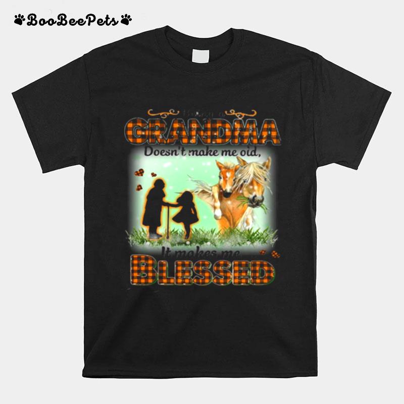 Horse Being A Grandma Doesnt Make Me Old It Makes Me Blessed T-Shirt
