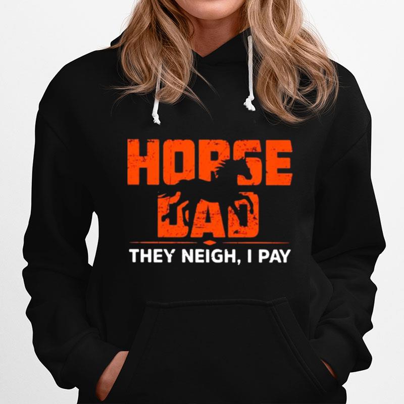 Horse Dad They Neigh I Pay Hoodie