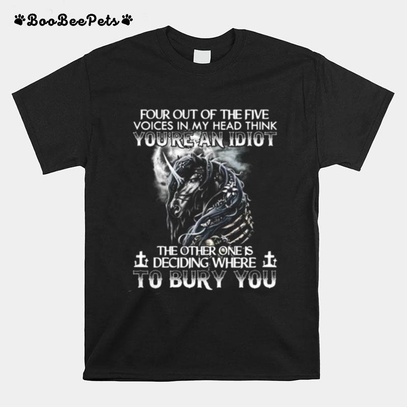 Horse Four Out Of The Five Voices In My Head Think You%E2%80%99Re An Idiot The Other One Is Deciding Where To Bury You T-Shirt