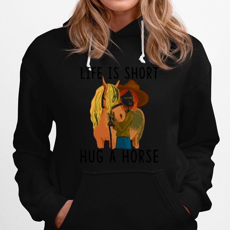 Horse Life Is Short Hug A Horse Hoodie