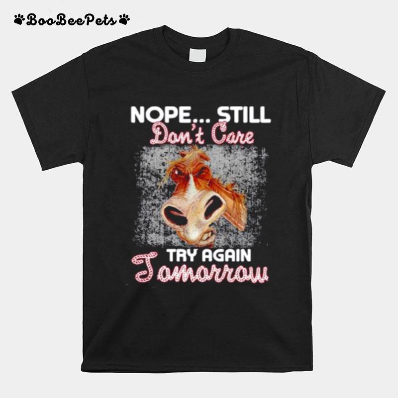Horse Nope Still Dont Care Try Again Tomorrow T-Shirt