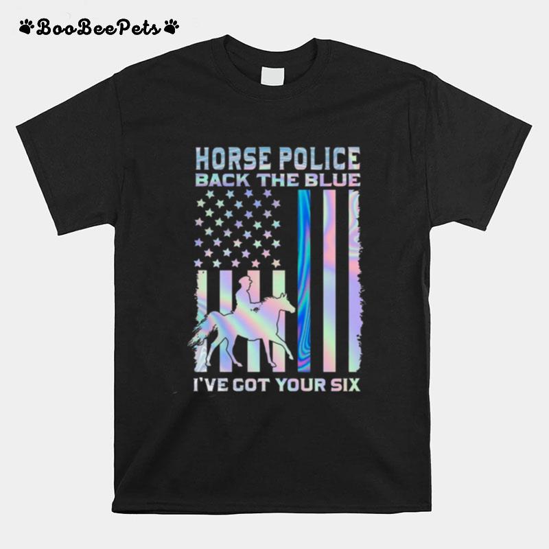 Horse Police Back The Blue Ive Got Your Six T-Shirt