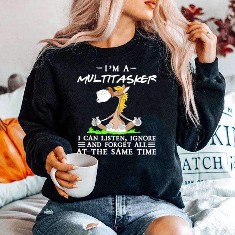 Horse Yoga Im A Multitasker I Can Listen Ignore And Forget All At The Same Time Sweater