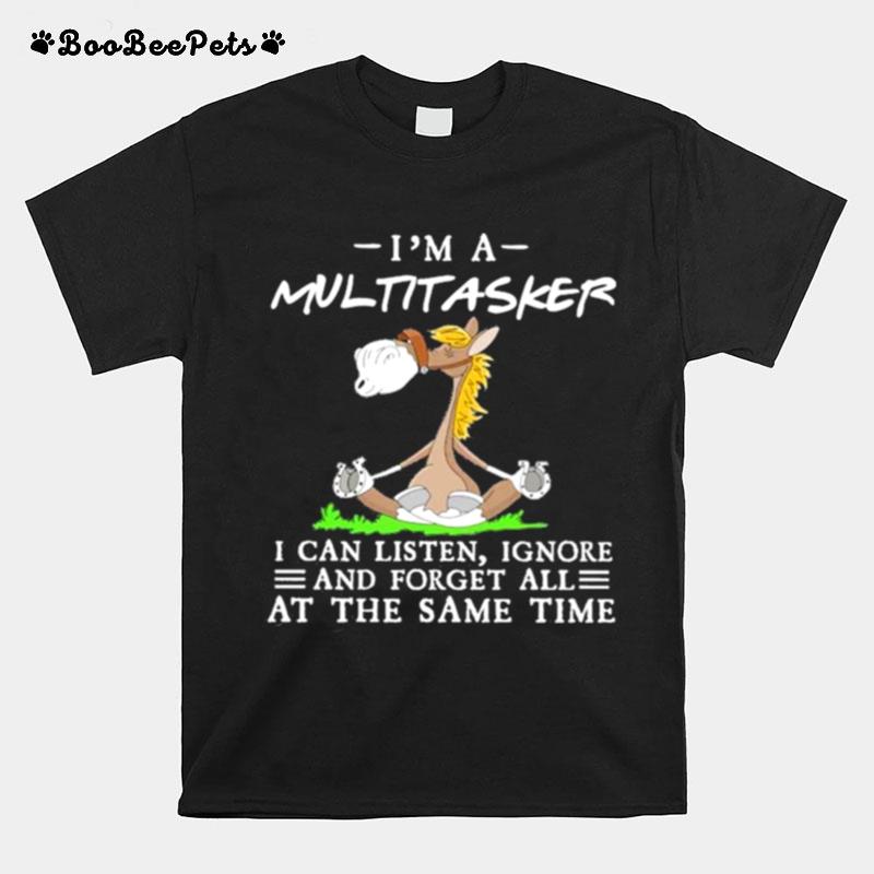 Horse Yoga Im A Multitasker I Can Listen Ignore And Forget All At The Same Time T-Shirt
