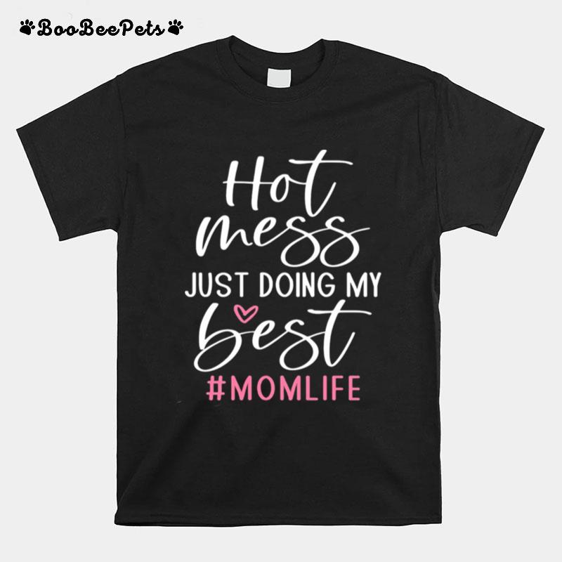 Hot Mess Just Doing My Best Mom Life T-Shirt