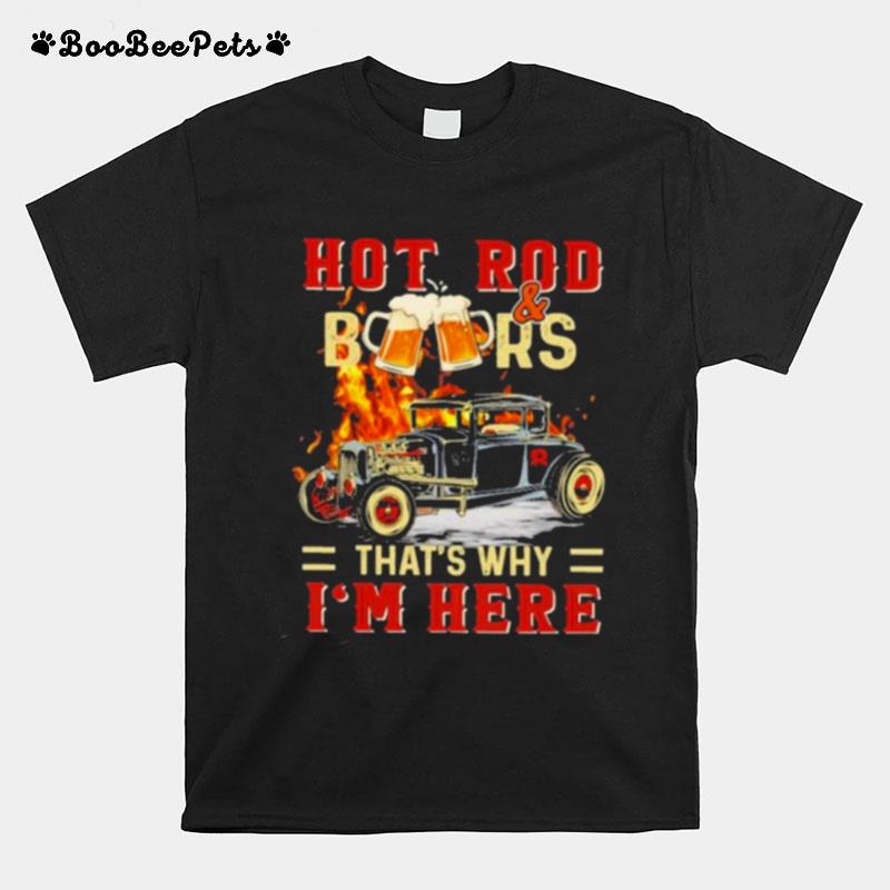 Hot Rod Beersthats Why Im Here T-Shirt