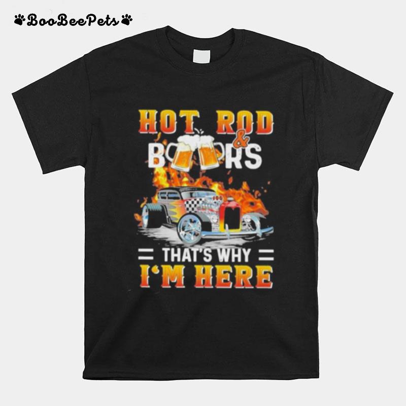 Hot Rod Beerthats Why Im Here T-Shirt