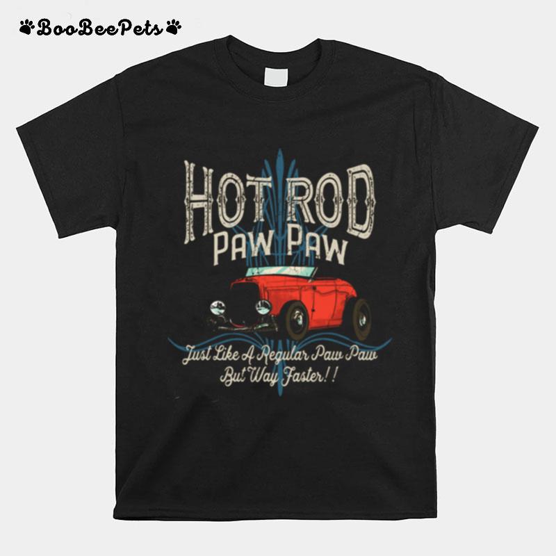 Hot Rod Paw Paw Just Like A Regular Dad But Way Faster T-Shirt