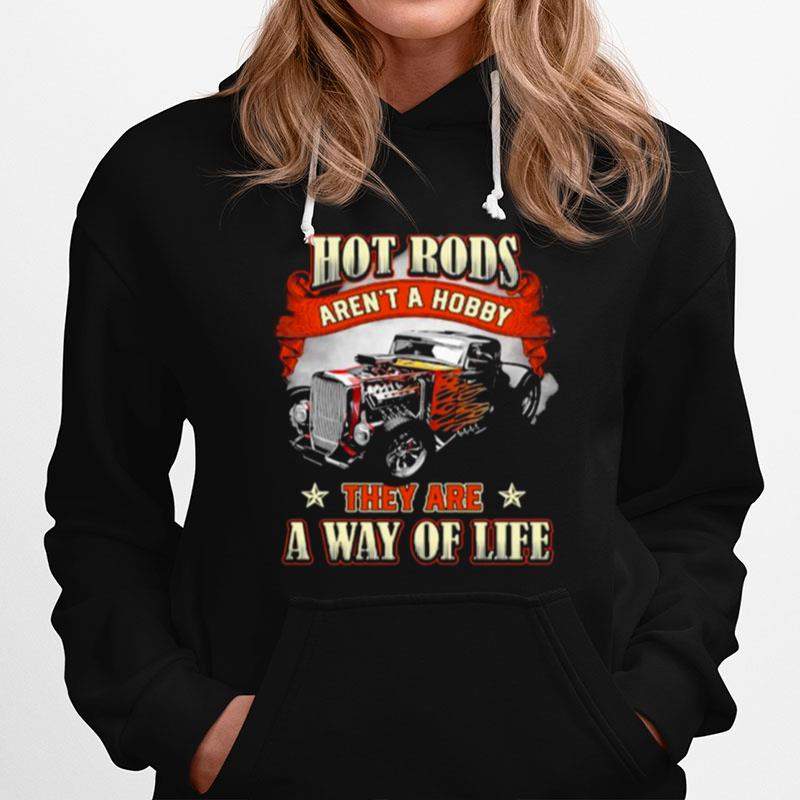 Hot Rods Arent A Hobby They Are A Way Of Life Hoodie