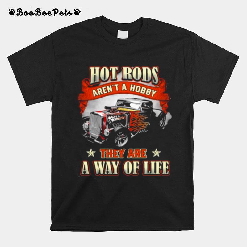 Hot Rods Arent A Hobby They Are A Way Of Life T-Shirt