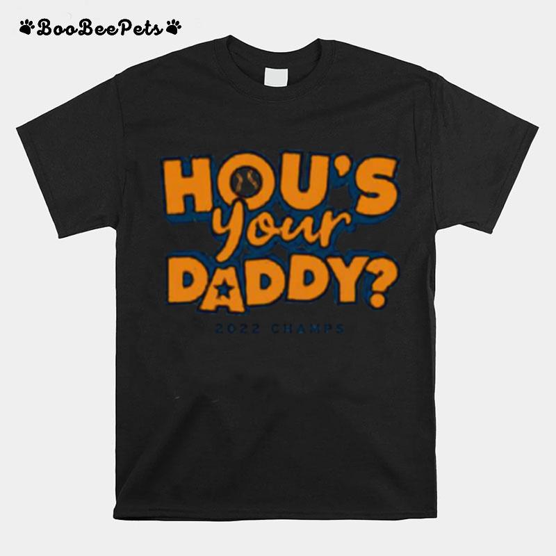 Hous Your Daddy 2022 Champs Houston Astros T-Shirt