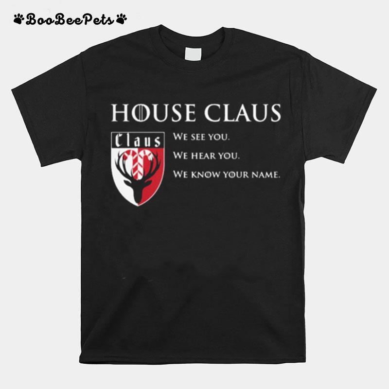 House Claus We See You We Hear You We Know Your Name T-Shirt