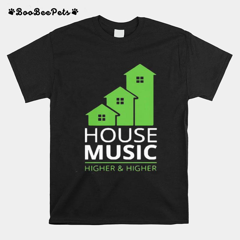 House Music Higher And Higher T-Shirt