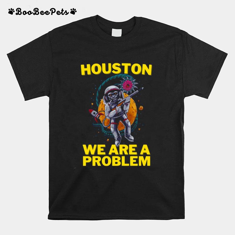 Houston We Are A Problem Active T-Shirt