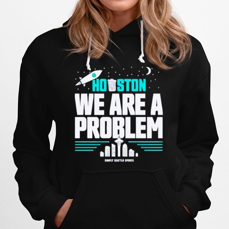 Houston We Are A Problem Hoodie