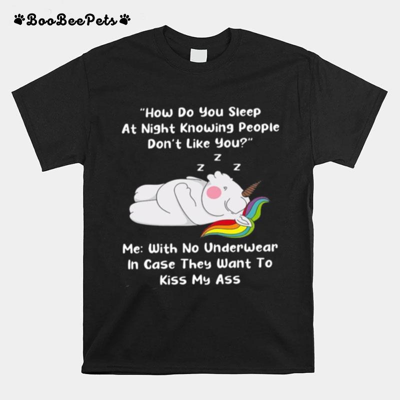 How Do You Sleep At Night Knowing People Dont Like You T-Shirt