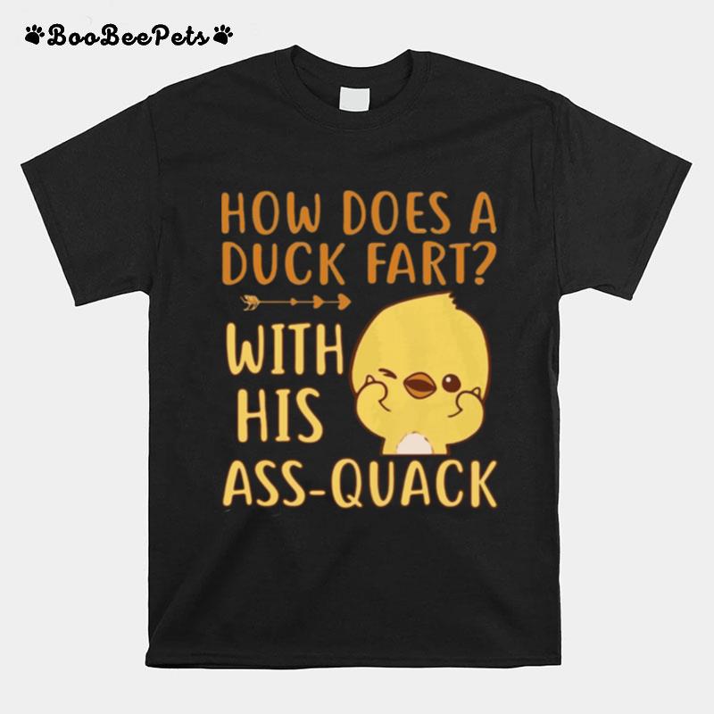 How Does A Duck Fart With His Ass Quack T-Shirt