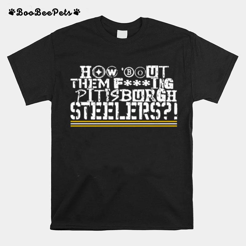 How %E2%80%98Bout Them Fucking Pittsburgh Steelers T-Shirt