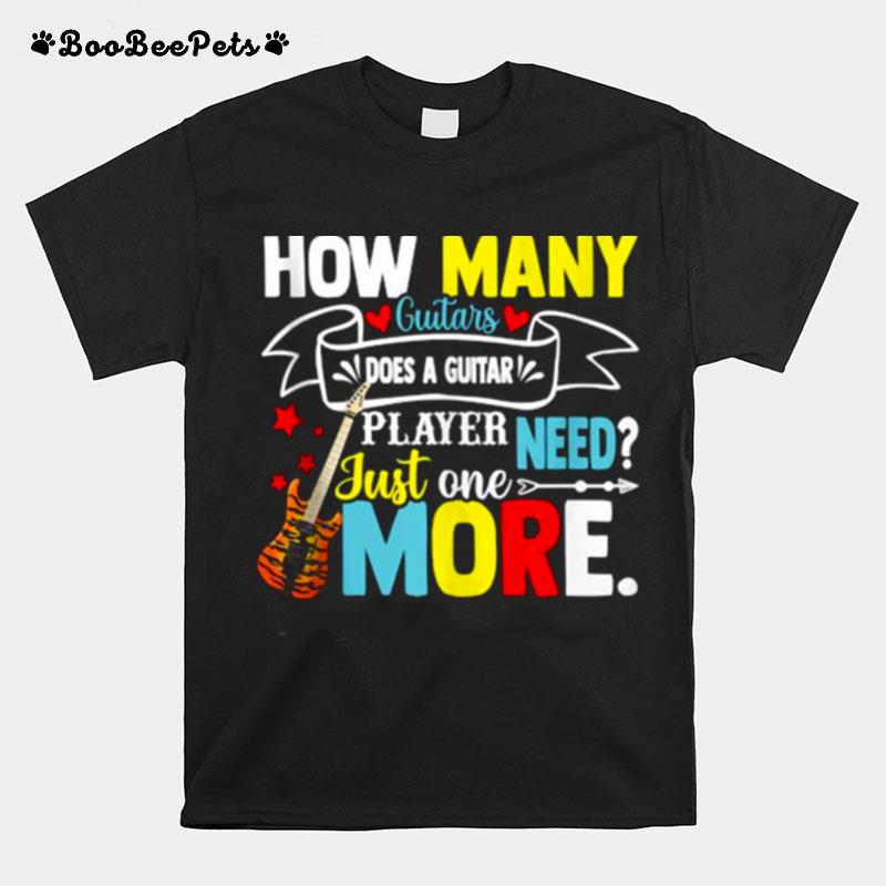 How Many Guitars Does A Guitar Player Need Just One More T-Shirt