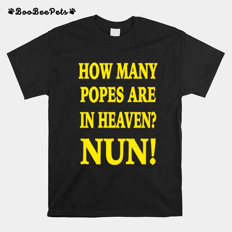 How Many Popes Are In Heaven Nun Tee T-Shirt