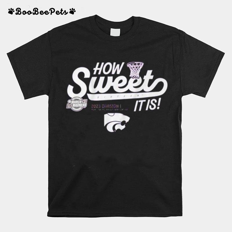 How Sweet Sixteen It Is Kansas State Wildcats 2023 March Madness T-Shirt