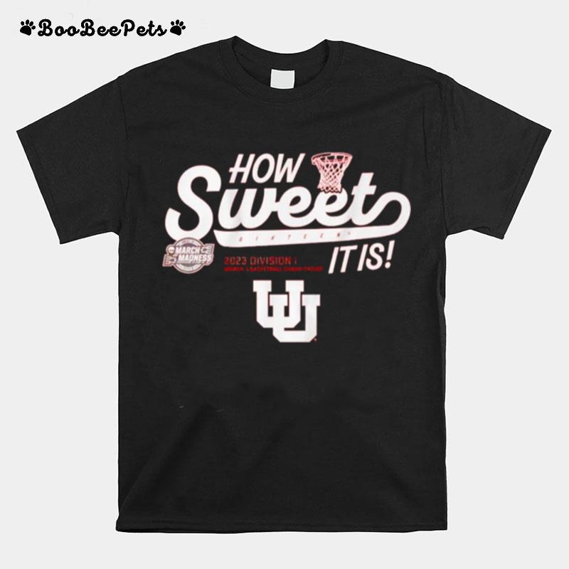 How Sweet Sixteen It Is Utah Utes Womens Basketball 2023 March Madness T-Shirt