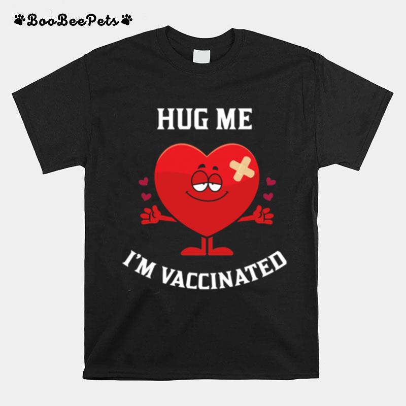 Hug Me Im Vaccinated Funny Vaccinated Valentine Bigsmile20 T-Shirt