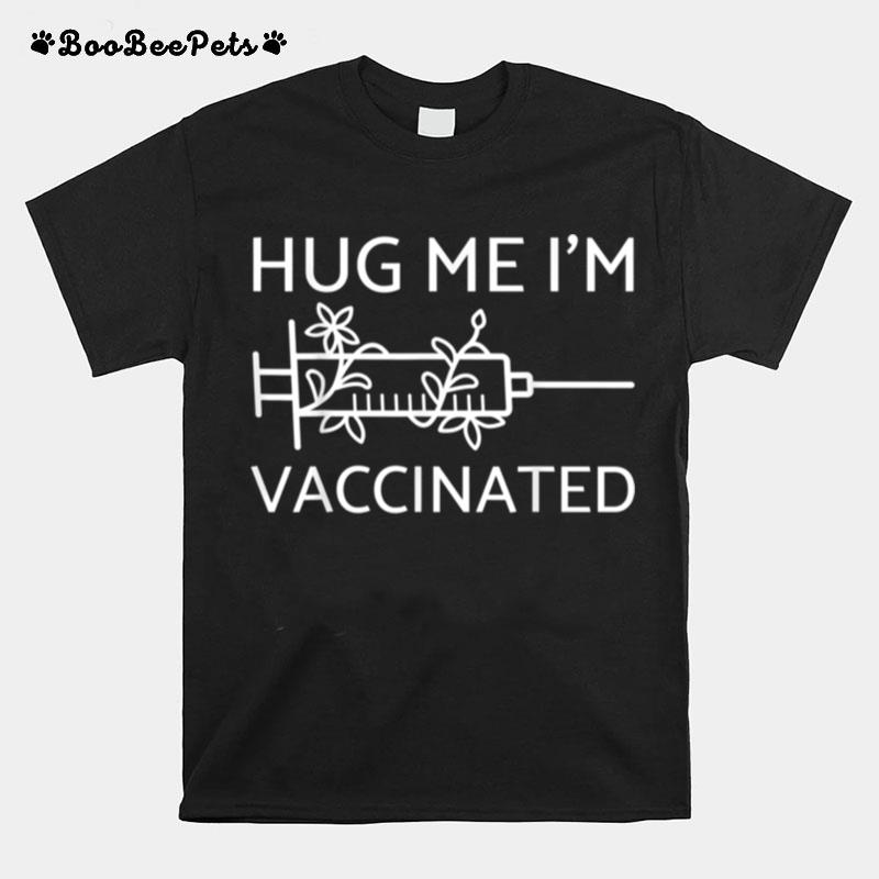 Hug Me Im Vaccinated Pro T-Shirt