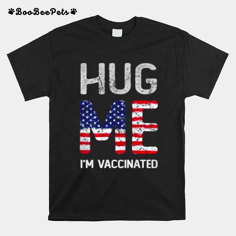 Hug Me Im Vaccinated Team Awareness American Flag T-Shirt