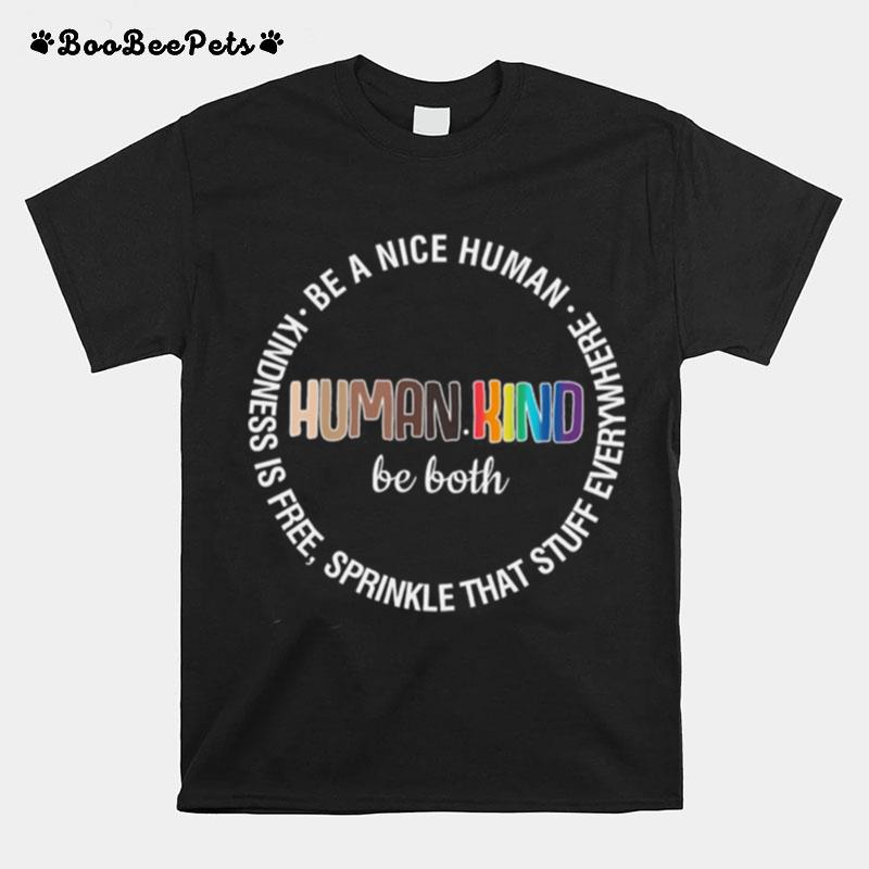 Human Kind Be Both Be A Nice Human Kindness Is Free Sprinkle That Stuff Everywhere T-Shirt