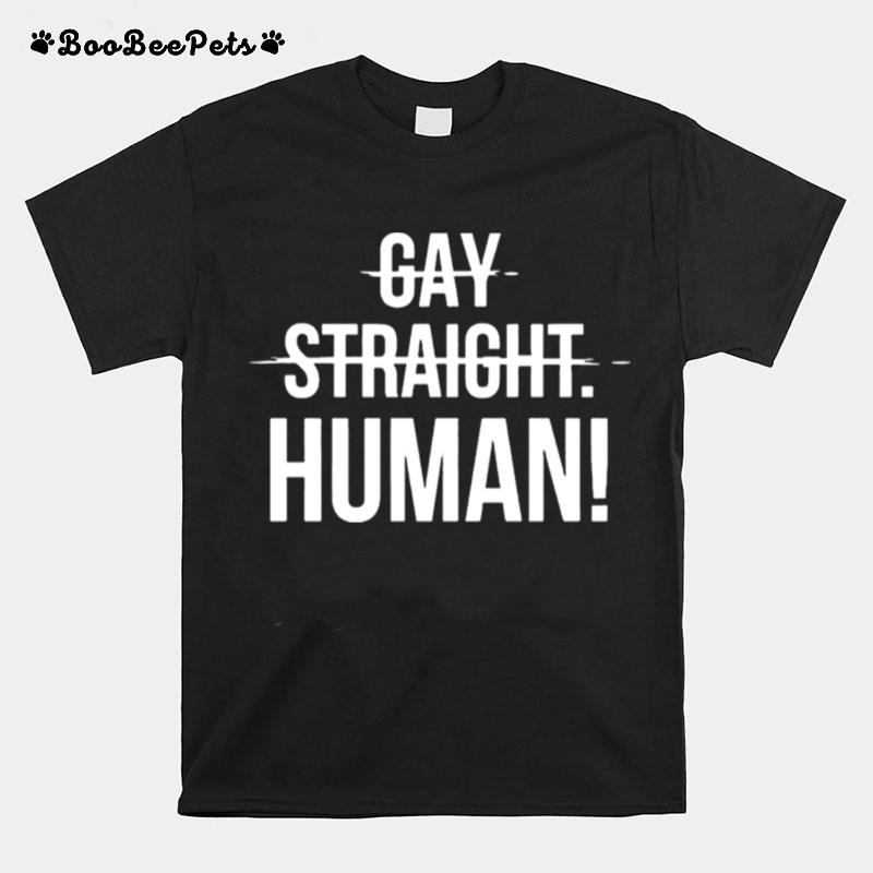 Human Not Gay Straight T-Shirt