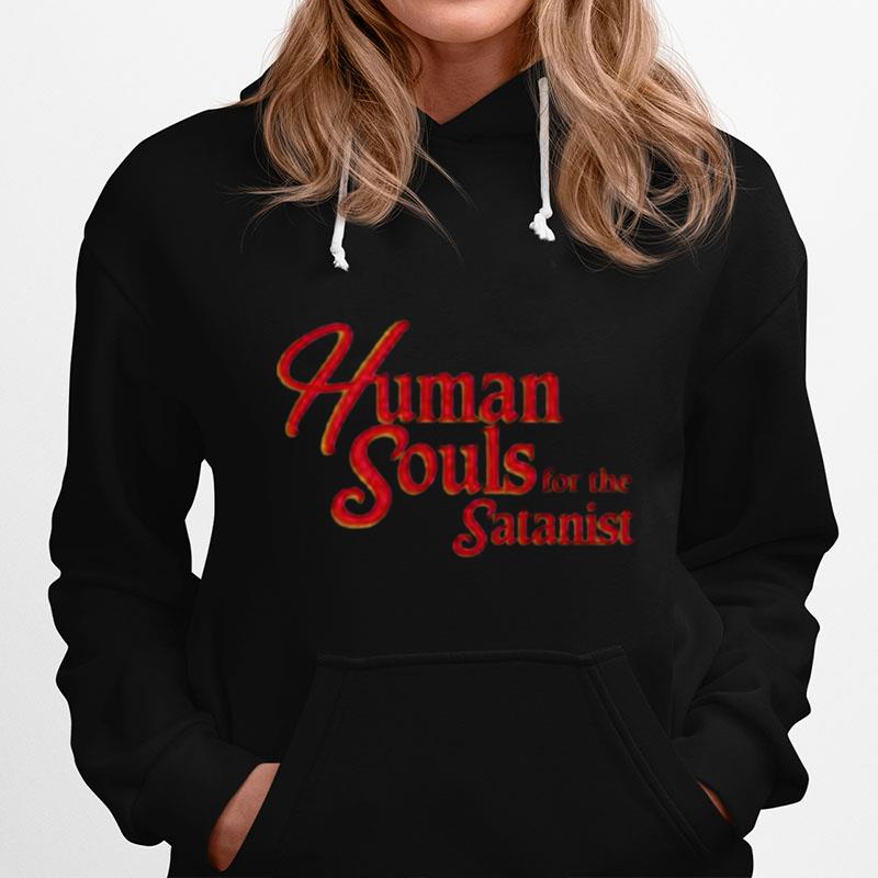 Human Souls For The Satanist 2022 Hoodie